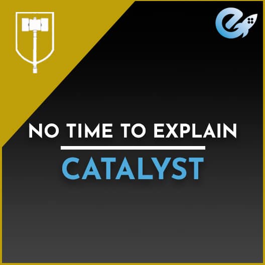 No Time To Explain Catalyst